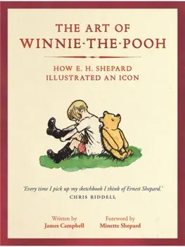 The Art of Winnie-the-Pooh. How E. H. Shepard Illustrated an Icon, Paperback/James Campbell