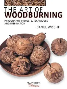 The Art of Woodburning: Pyrography Projects, Techniques and Inspiration, Paperback/Daniel Wright