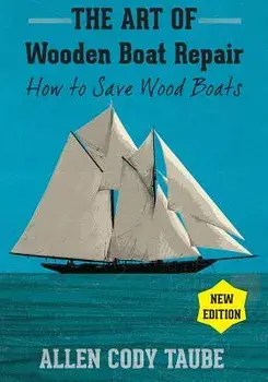 The Art of Wooden Boat Repair: How to Save Wood Boats, Paperback/Allen Cody Taube