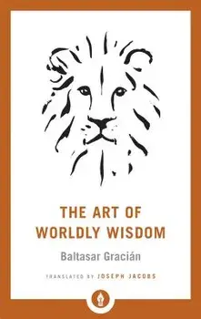 The Art of Worldly Wisdom, Paperback/Baltasar Gracian
