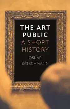 The Art Public. A Short History, Hardback/Oskar Batschmann