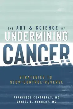 The Art & Science of Undermining Cancer: Strategies to Slow, Control, Reverse, Paperback/Daniel E. Kennedy MC