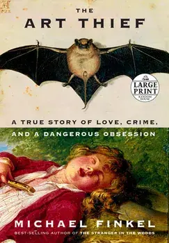 The Art Thief: A True Story of Love, Crime, and a Dangerous Obsession, Paperback/Michael Finkel