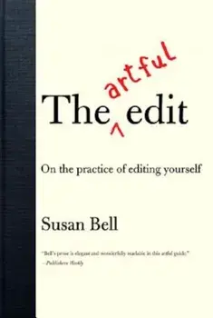 The Artful Edit: On the Practice of Editing Yourself, Paperback/Susan Bell