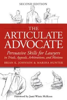 The Articulate Advocate: Persuasive Skills for Lawyers in Trials, Appeals, Arbitrations, and Motions, Paperback/Marsha Hunter