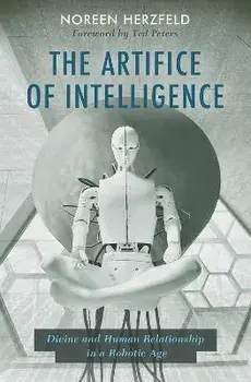 The Artifice of Intelligence. Divine and Human Relationship in a Robotic Age, Paperback/Noreen Herzfeld
