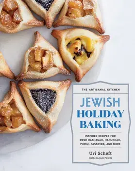 The Artisanal Kitchen: Jewish Holiday Baking: Inspired Recipes for Rosh Hashanah, Hanukkah, Purim, Passover, and More, Hardcover/Uri Scheft