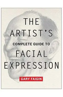 The Artist's Complete Guide to Facial Expression - Gary Faigin