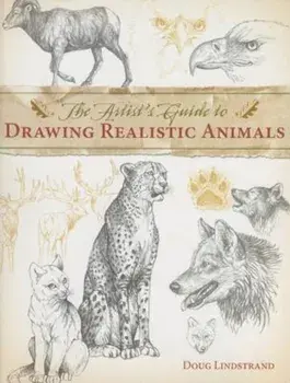 The Artist's Guide to Drawing Realistic Animals, Paperback/Doug Lindstrand