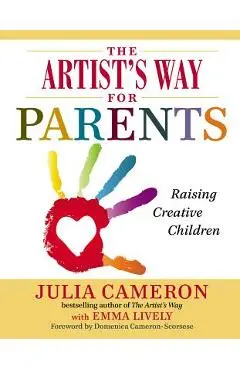 The Artist's Way for Parents: Raising Creative Children - Julia Cameron