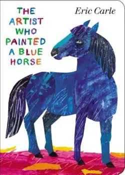 The Artist Who Painted a Blue Horse, Hardcover/Eric Carle