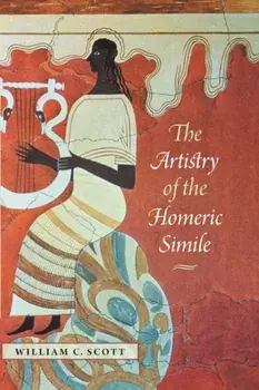 The Artistry of the Homeric Simile, Paperback/William C. Scott