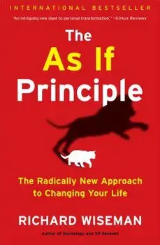 The as If Principle: The Radically New Approach to Changing Your Life, Paperback/Richard Wiseman