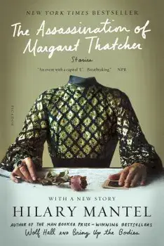 The Assassination of Margaret Thatcher: Stories, Paperback/Hilary Mantel