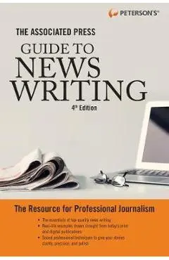 The Associated Press Guide to News Writing, 4th Edition - Peterson's