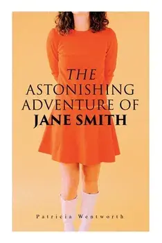 The Astonishing Adventure of Jane Smith: A Detective Mystery, Paperback/Patricia Wentworth