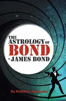 The Astrology of Bond - James Bond. DELUXE COLOUR EDITION, Hardback/Ra Rishikavi Raghudas
