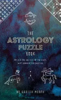 The Astrology Puzzle Book. Unlock the secrets of the stars with almost 150 puzzles, Hardback/Dr Gareth Moore