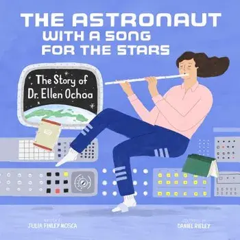 The Astronaut with a Song for the Stars: The Story of Dr. Ellen Ochoa, Hardcover/Julia Finley Mosca