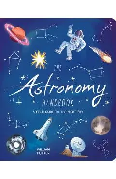 The Astronomy Handbook: A Field Guide to the Night Sky - William Potter