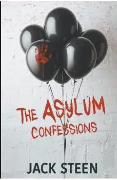 The Asylum Confessions - Jack Steen