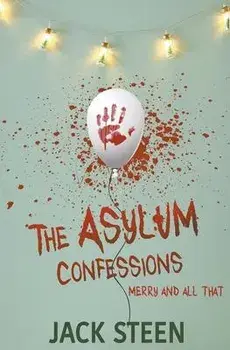 The Asylum Confessions: Merry and All That, Paperback/Jack Steen