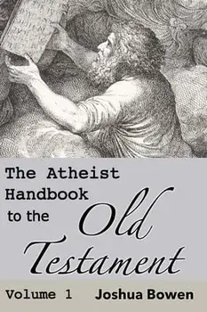 The Atheist Handbook to the Old Testament, Hardcover/Joshua Aaron Bowen