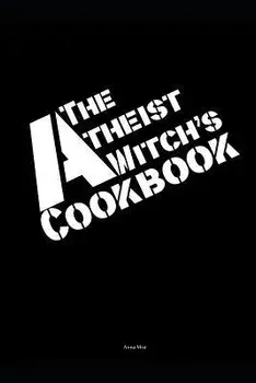 The Atheist Witch's Cookbook, Paperback/Anna Mist