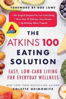 The Atkins 100 Eating Solution: Easy, Low-Carb Living for Everyday Wellness, Paperback/Colette Heimowitz