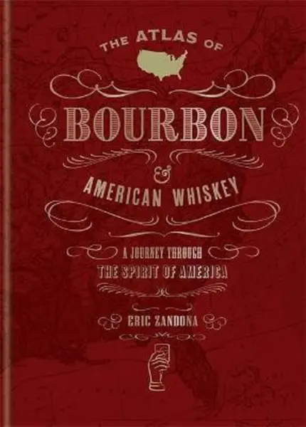 The Atlas of Bourbon and American Whiskey | Eric Zandona
