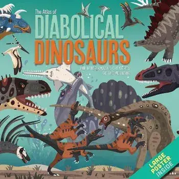 The Atlas of Diabolical Dinosaurs. and other Amazing Creatures of the Mesozoic, Hardback/Dora Martins