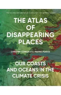 The Atlas of Disappearing Places: Our Coasts and Oceans in the Climate Crisis - Christina Conklin