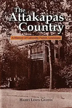 The Attakapas Country: A History of Lafayette Parish, Louisiana, Paperback/Harry Lewis Griffin