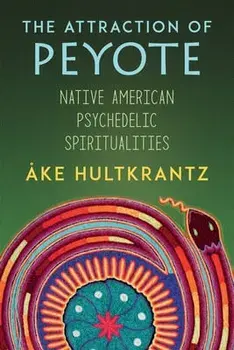 The Attraction of Peyote: Native American Psychedelic Spiritualities, Paperback/Ake Hultkrantz