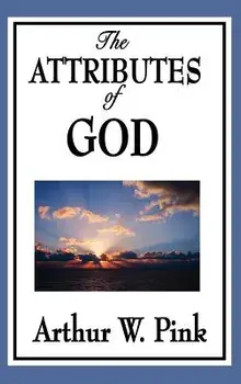 The Attributes of God, Hardcover/Arthur W. Pink