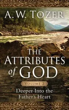 The Attributes of God, Volume 2: Deeper Into the Father's Heart, Paperback/A. W. Tozer