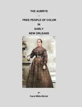 The Aubrys - Free People of Color in Early New Orleans, Paperback/Carol Mills-Nichol