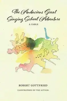 The Audacious Great Singing School Adventure, Paperback/Robert Gottfried