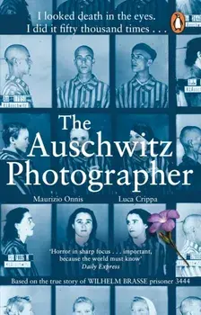 The Auschwitz Photographer. The powerful true story of Wilhelm Brasse prisoner number 3444, Paperback/Maurizio Onnis