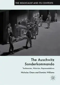 The Auschwitz Sonderkommando: Testimonies, Histories, Representations, Hardcover/Nicholas Chare