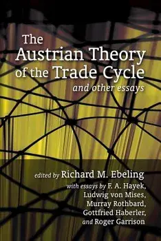 The Austrian Theory of the Trade Cycle and Other Essays, Paperback/Ludwig Von Mises