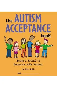 The Autism Acceptance Book: Being a Friend to Someone with Autism - Ellen Sabin