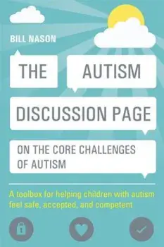 The Autism Discussion Page on the Core Challenges of Autism: A Toolbox for Helping Children with Autism Feel Safe, Accepted, and Competent, Paperback/Bill Nason