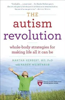 The Autism Revolution: Whole-Body Strategies for Making Life All It Can Be, Paperback/Martha Herbert
