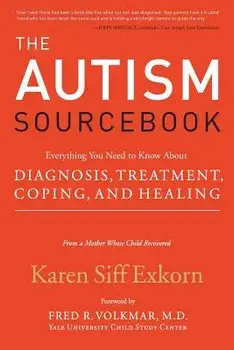 The Autism Sourcebook: Everything You Need to Know about Diagnosis, Treatment, Coping, and Healing--From a Mother Whose Child Recovered/Karen Siff Exkorn
