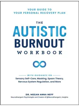 The Autistic Burnout Workbook. Your Guide to Your Personal Recovery Plan, Paperback/Dr. Megan Anna Neff