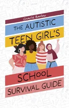The Autistic Teen Girl's School Survival Guide, Paperback/Gracie Barlow