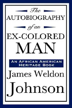 The Autobiography of an Ex-Colored Man (an African American Heritage Book), Hardcover/James Weldon Johnson