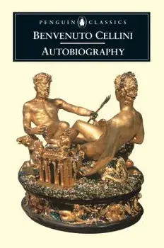 The Autobiography of Benvenuto Cellini, Paperback/Benvenuto Cellini