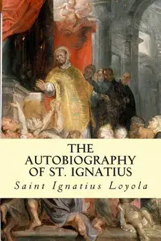 The Autobiography of St. Ignatius, Paperback/Saint Ignatius Loyola